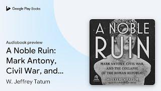 A Noble Ruin: Mark Antony, Civil War, and the… by W. Jeffrey Tatum · Audiobook preview