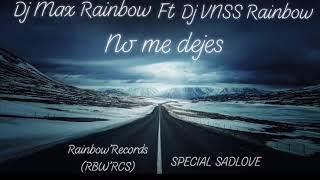 VNSS Rainbow ft Max Rainbow-No Me Dejes (SPECIAL SADLOVE) RBW’RCS