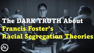 The DARK TRUTH About Francis Foster's Racial Segregation Theories