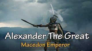 Alexander The Great | Macedonian Emperor | Argead Dynasty | Greatest Emperor world has ever seen