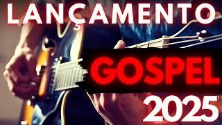 [LANÇAMENTO GOSPEL 2025]  Melhores Hits que Você Precisa Ouvir!