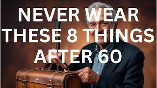 NEVER WEAR THESE 8 THINGS AFTER 60 : STYLE TIPS FOR OLDER ADULTS