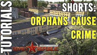 SHORTS: Orphans cause high crime count | Tutorial | Workers & Resources: Soviet Republic Guides