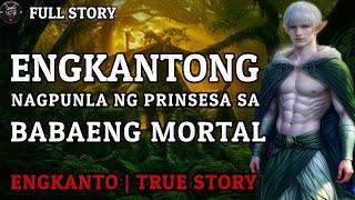 ENGKANTONG NAGPUNLA NG PRINSESA SA BABAENG MORTAL - Full Story | Engkanto True Story