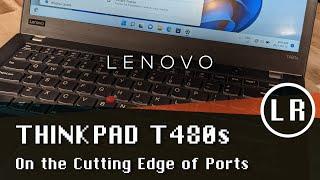 Lenovo ThinkPad T480s: On the Cutting Edge of Ports