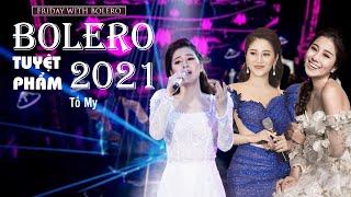 ️️TUYỂN TẬP HIT BOLERO 2021 TỐ MY| FRIDAY WITH BOLERO- PHẦN 2