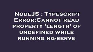 NodeJS : Typescript Error:Cannot read property 'length' of undefined while running ng-serve