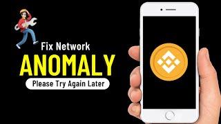 How to Fix Network Anomaly Please Try Again Later Binance