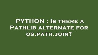 PYTHON : Is there a Pathlib alternate for os.path.join?