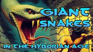 The Snakes and Serpent Men of Hyboria: Ancient Evils in Conan's World and our own Cultures