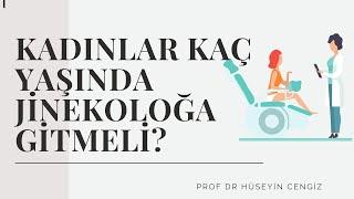 Bir kadın ne zaman bir jinekolog görmeye başlamalı? (Prof Dr Hüseyin Cengiz)