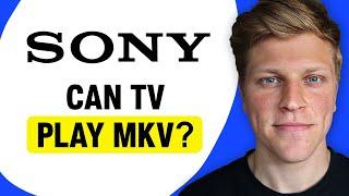 Can Sony TV Play MKV?