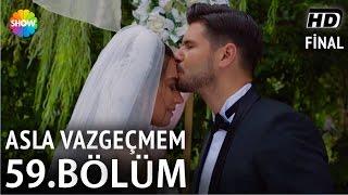 Asla Vazgeçmem 59.Bölüm (Final) ᴴᴰ