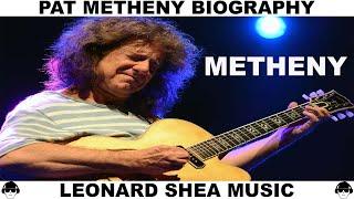 PAT METHENY BIOGRAPHY - AMERICAN JAZZ GUITARIST AND COMPOSER - LEONARD SHEA MUSIC