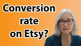 What's a good conversion rate on Etsy? Etsy seller tips for beginners.