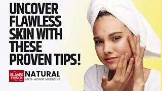 Uncover Flawless Skin With These Proven Tips ǀ Dr. Nick Delgado PhD