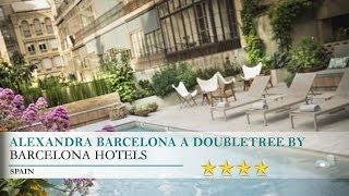 Alexandra Barcelona A DoubleTree by Hilton - Barcelona Hotels, Spain