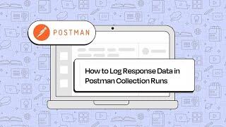 Log Response Data in Collection Runs | Postman Level Up