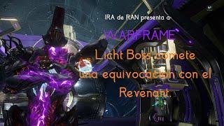 IRA de RAN presenta a: WARFRAME - LICHT BOSS comete una equivaocacion con el Revenant.