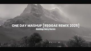 One Day Mashup [Reggae Remix 2025] Bootleg Febry Remix - Sound Tik tok Terbaru