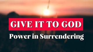 Give it to God: Find Power in Surrendering