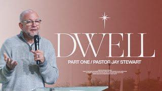 Dwell | Part 1 | Pastor Jay Stewart | The Refuge Church