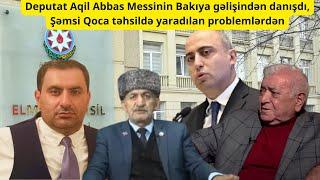 Deputat Aqil Abbas Messinin Bakıya gəlişindən danışdı, Şəmsi Qoca təhsildə yaradılan problemlərdən