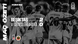 Beşiktaş 2:0 Gençlerbirliği | Maç Özeti | Hazırlık Maçı