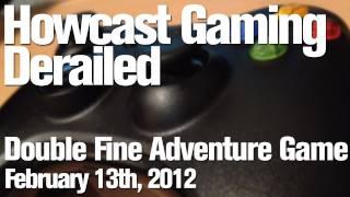 Howcast Gaming Derailed - Double Fine Adventure Game