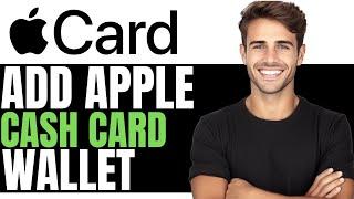 HOW TO ADD APPLE CASH CARD TO YOUR WALLET! - (FULL GUIDE)