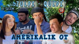 ZULPI - QULPI | 8 - QISM | AMERIKALIK OT |            #zulpiqulpi #serial