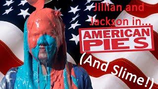 Jillian and Jackson in "American Pies" (and Slime!)