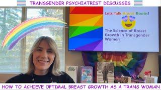 Trans Psychiatrist Discusses - The Secret To Maximal Breast Growth as a Transgender Woman!