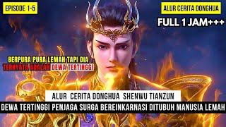 BEREINKARNASI DITUBUH MANUSIA LEMAH MEWARISI INGATAN DEWA TERTINGGI - DONGHUA SHENWU TIANZUN EPS 1-5