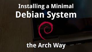 Installing a Minimal Debian system the Arch Way