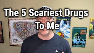 The 5 Scariest Drugs To Me