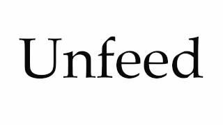 How to Pronounce Unfeed