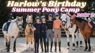 HARLOW'S BIRTHDAY SUMMER PONY CAMP! PART TWO!