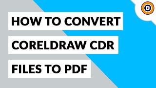 How to Convert CorelDRAW CDR to PDF Format ?