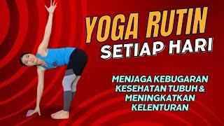 YOGA RUTIN SETIAP HARI - MENJAGA KEBUGARAN & KESEHATAN TUBUH, MENINGKATKAN KELENTURAN