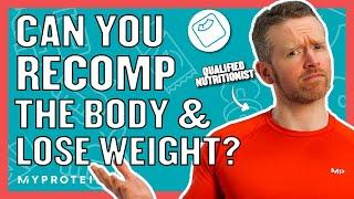 How To Build Muscle And Lose Body Fat At The Same Time | Nutritionist Explains... | Myprotein