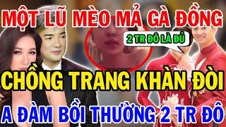 Chấn Động Chồng Trang Khàn Kiện Đòi Đàm Vĩnh Hưng 2 Triệu Đô