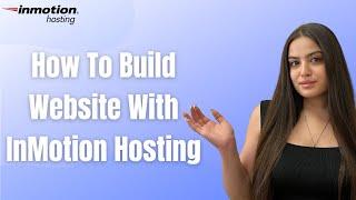 How to Build Website With InMotion Hosting