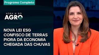 Nova lei ESG, confisco de terras, chegada das chuvas e piora da economia | Hora H do Agro - 21/09/24