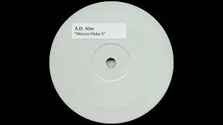 A.D. Alex – Wanna Make It