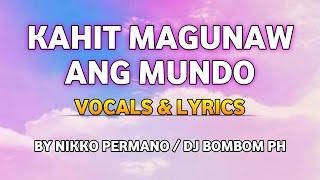 KAHIT MAGUNAW ANG MUNDO VOCALS & LYRICS BY NIKKO PERMANO/DJ BOMBOM PH