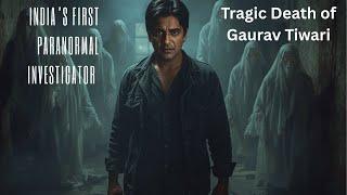 "The Mysterious Death of Gaurav Tiwari – India’s Top Ghost Hunter" Hindi/Urdu