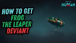 Once Human - How to Get Frog The Leaper Deviant