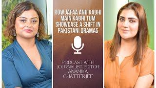 Kabhi Main Kabhi Tum | Jafaa | Shift in Pak Dramas | Podcast | Anamika Chatterjee | Mahwash Ajaz