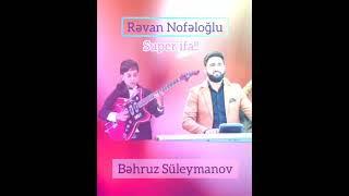 Revan Nofeloglu Behruz Suleymanov innen bele o gozlere baxmaram / Rəvan Nofəloğlu Bəhruz Süleymanov